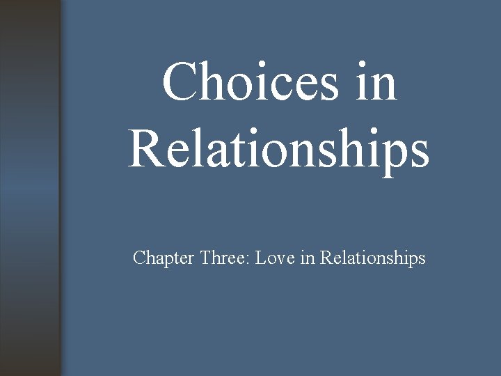 Choices in Relationships Chapter Three: Love in Relationships 