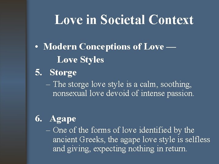 Love in Societal Context • Modern Conceptions of Love — Love Styles 5. Storge