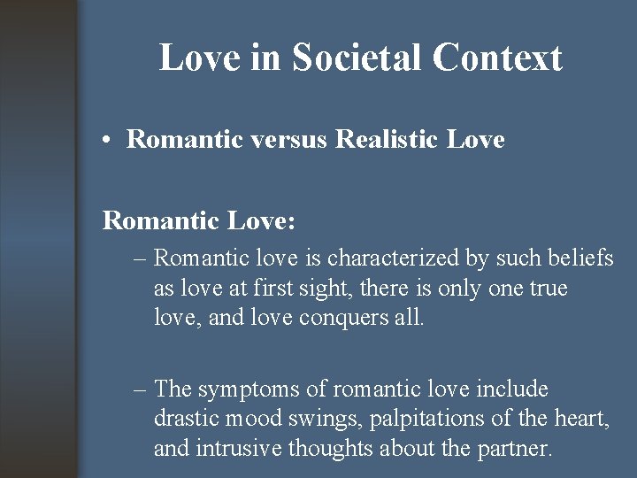 Love in Societal Context • Romantic versus Realistic Love Romantic Love: – Romantic love