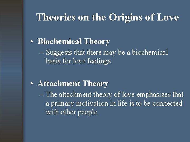 Theories on the Origins of Love • Biochemical Theory – Suggests that there may