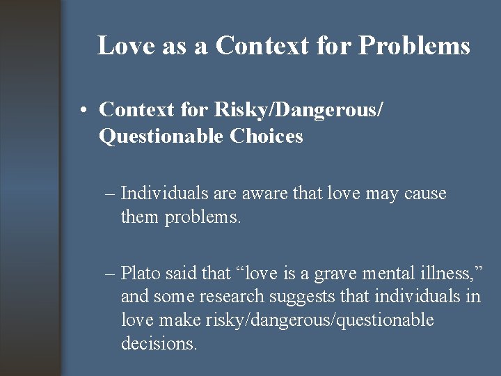 Love as a Context for Problems • Context for Risky/Dangerous/ Questionable Choices – Individuals