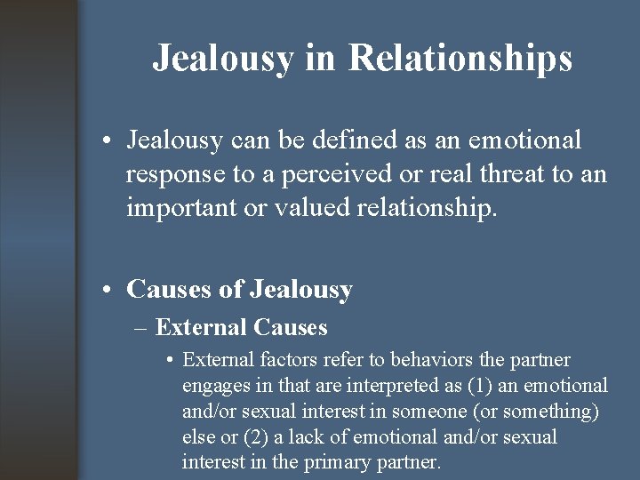 Jealousy in Relationships • Jealousy can be defined as an emotional response to a