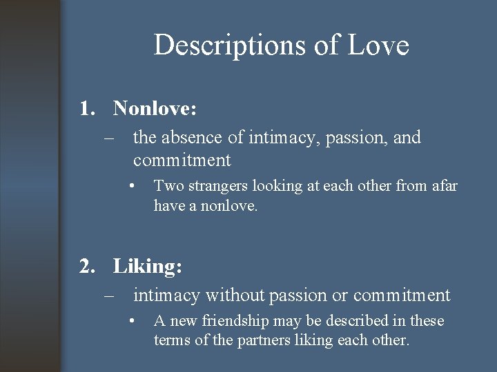 Descriptions of Love 1. Nonlove: – the absence of intimacy, passion, and commitment •