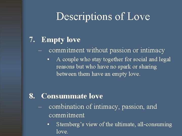 Descriptions of Love 7. Empty love – commitment without passion or intimacy • A