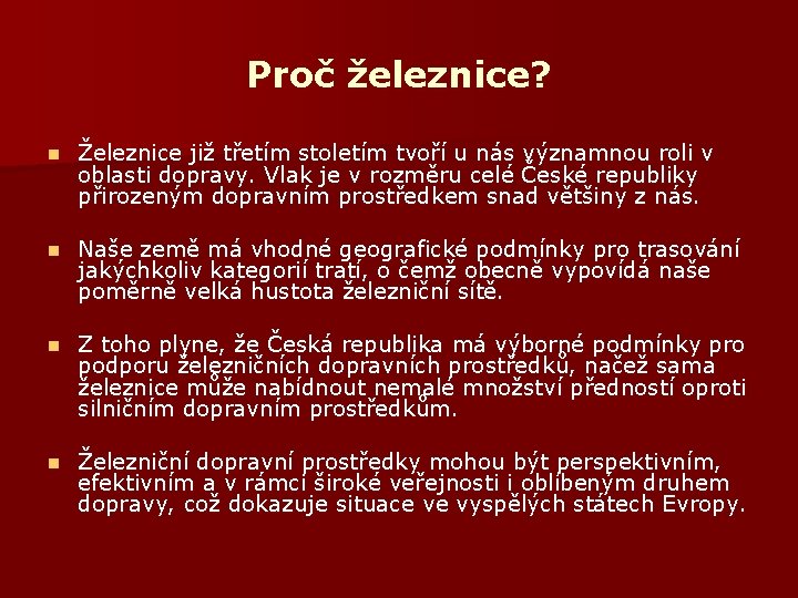 Proč železnice? n Železnice již třetím stoletím tvoří u nás významnou roli v oblasti