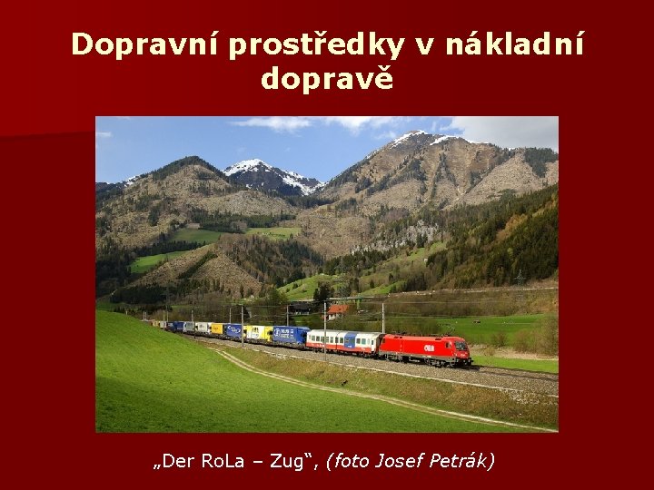 Dopravní prostředky v nákladní dopravě „Der Ro. La – Zug“, (foto Josef Petrák) 
