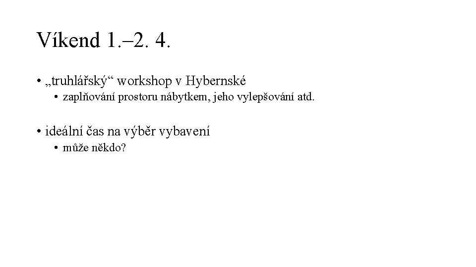 Víkend 1. – 2. 4. • „truhlářský“ workshop v Hybernské • zaplňování prostoru nábytkem,