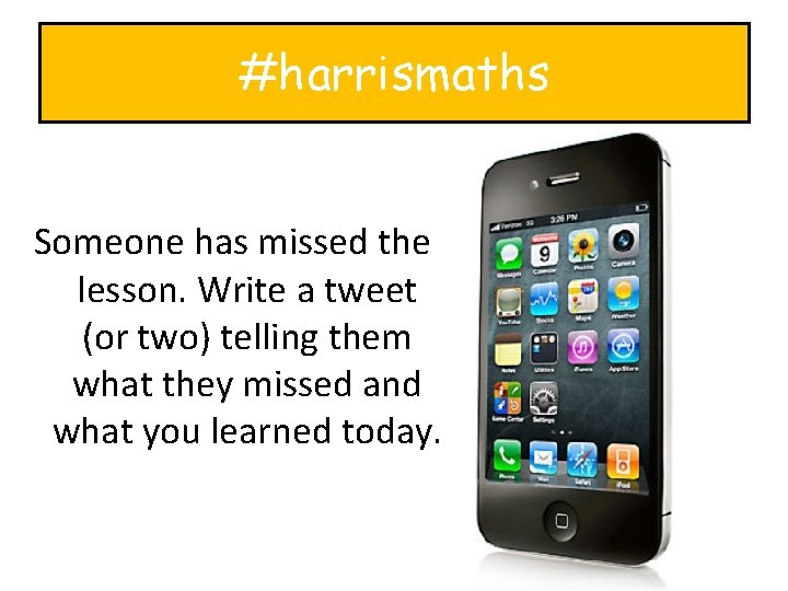 #harrismaths Someone has missed the lesson. Write a tweet (or two) telling them what