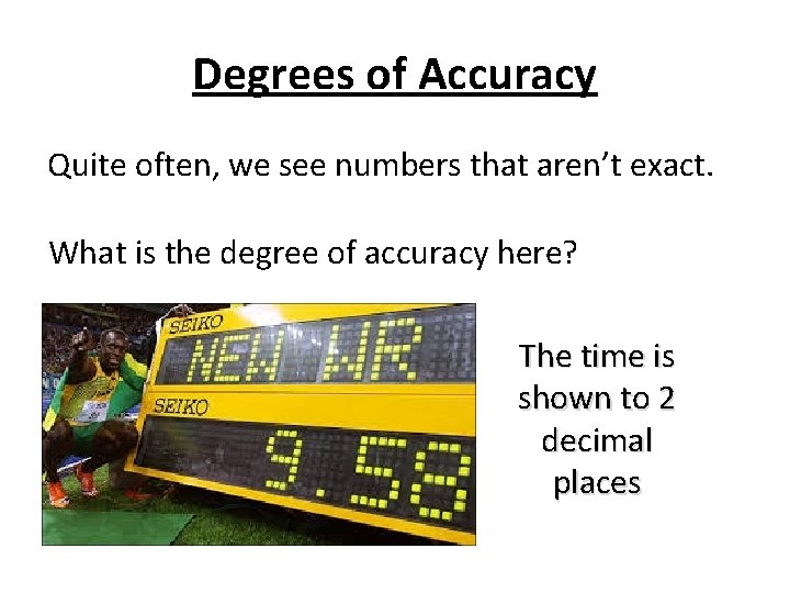 Degrees of Accuracy Quite often, we see numbers that aren’t exact. What is the