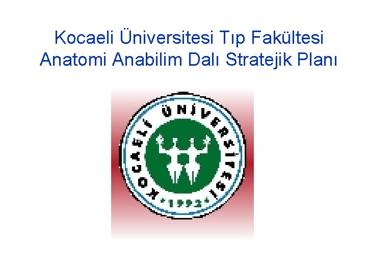 Kocaeli Üniversitesi Tıp Fakültesi Anatomi Anabilim Dalı Stratejik Planı 