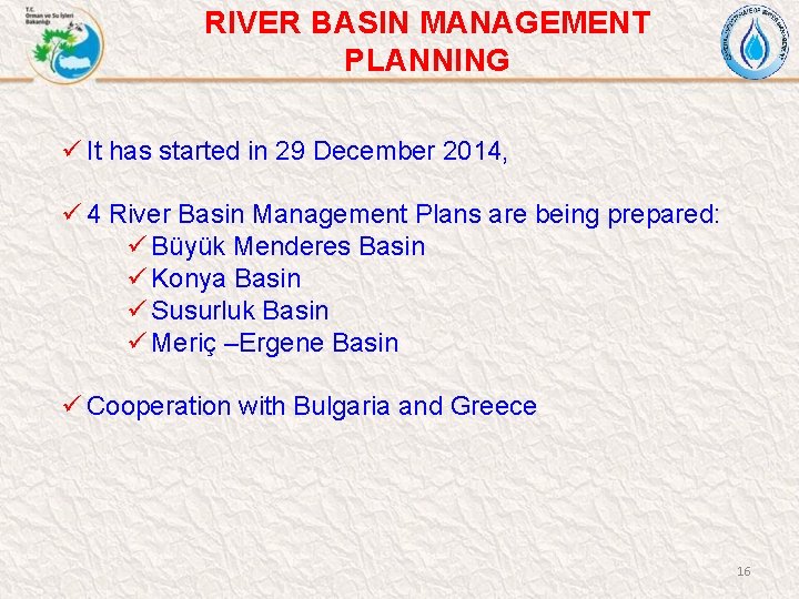 RIVER BASIN MANAGEMENT PLANNING ü It has started in 29 December 2014, ü 4