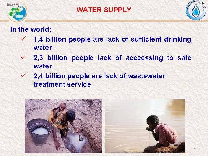 WATER SUPPLY In the world; ü 1, 4 billion people are lack of sufficient
