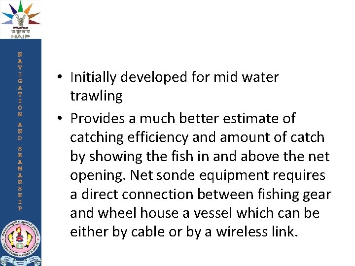  • Initially developed for mid water trawling • Provides a much better estimate