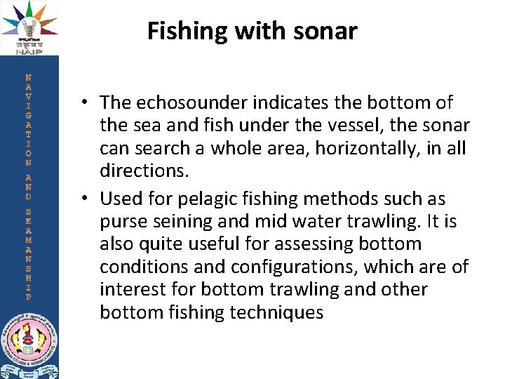 Fishing with sonar • The echosounder indicates the bottom of the sea and fish