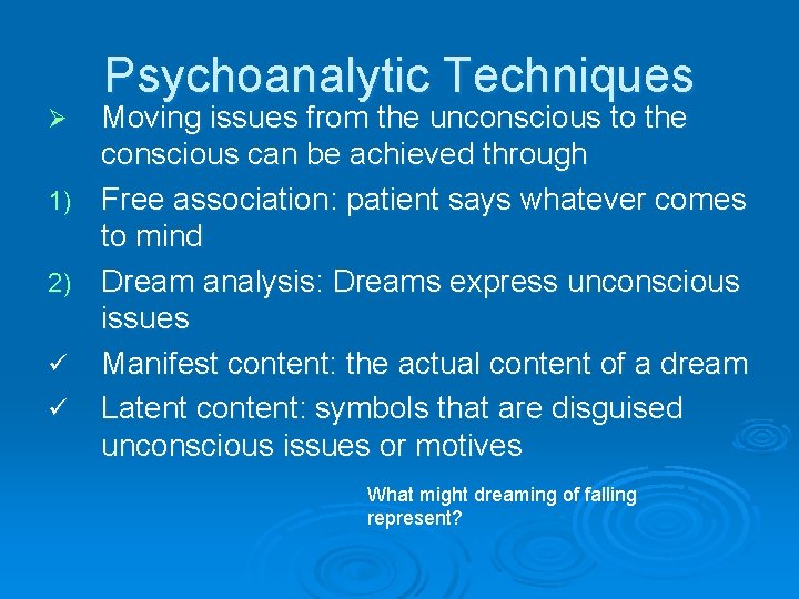 Psychoanalytic Techniques Moving issues from the unconscious to the conscious can be achieved through
