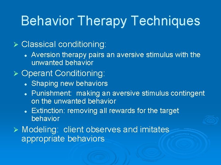 Behavior Therapy Techniques Ø Classical conditioning: l Ø Operant Conditioning: l l l Ø