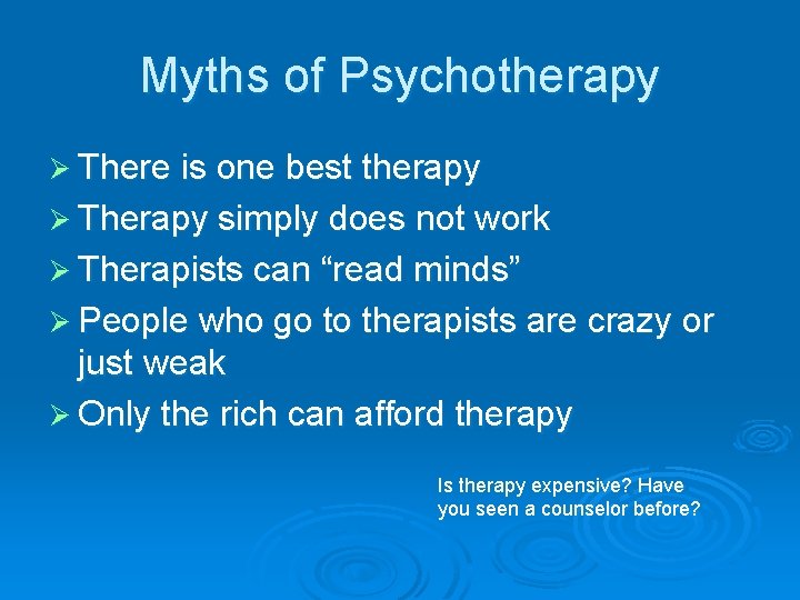 Myths of Psychotherapy Ø There is one best therapy Ø Therapy simply does not