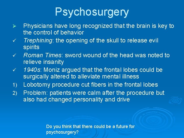 Psychosurgery Physicians have long recognized that the brain is key to the control of