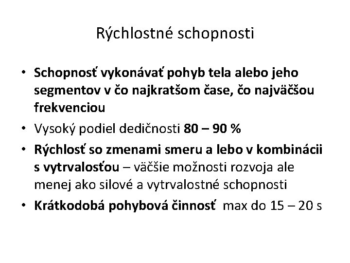 Rýchlostné schopnosti • Schopnosť vykonávať pohyb tela alebo jeho segmentov v čo najkratšom čase,