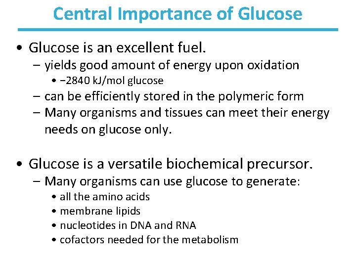 Central Importance of Glucose • Glucose is an excellent fuel. – yields good amount