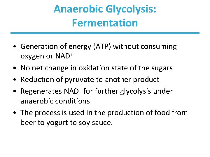Anaerobic Glycolysis: Fermentation • Generation of energy (ATP) without consuming oxygen or NAD+ •