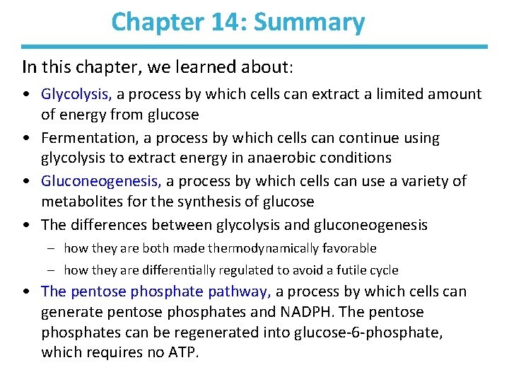 Chapter 14: Summary In this chapter, we learned about: • Glycolysis, a process by