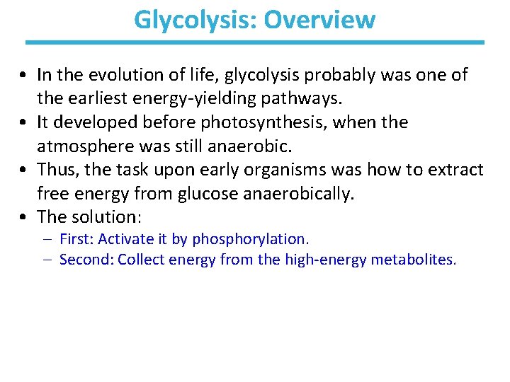 Glycolysis: Overview • In the evolution of life, glycolysis probably was one of the