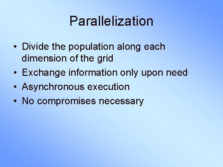 Parallelization • Divide the population along each dimension of the grid • Exchange information
