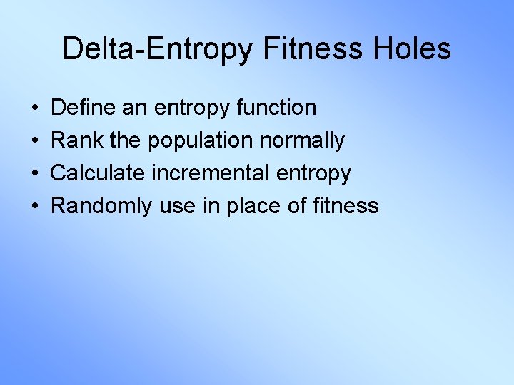 Delta-Entropy Fitness Holes • • Define an entropy function Rank the population normally Calculate