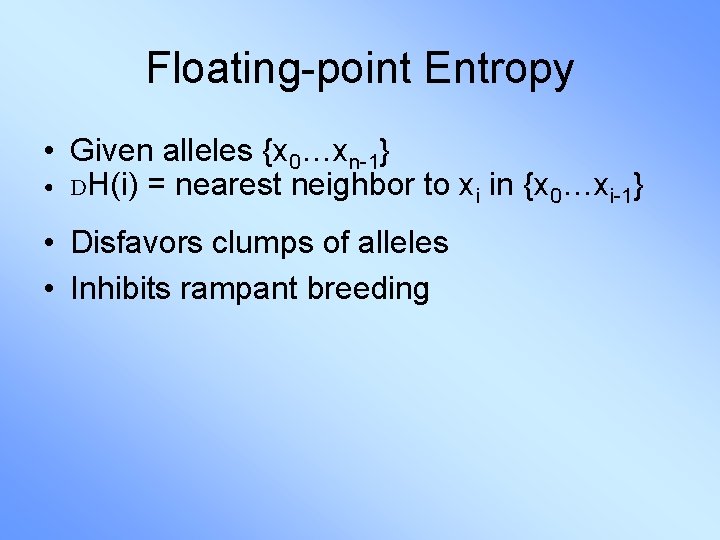 Floating-point Entropy • Given alleles {x 0…xn-1} • DH(i) = nearest neighbor to xi