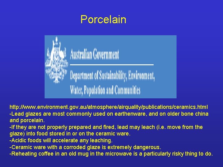 Porcelain http: //www. environment. gov. au/atmosphere/airquality/publications/ceramics. html -Lead glazes are most commonly used on
