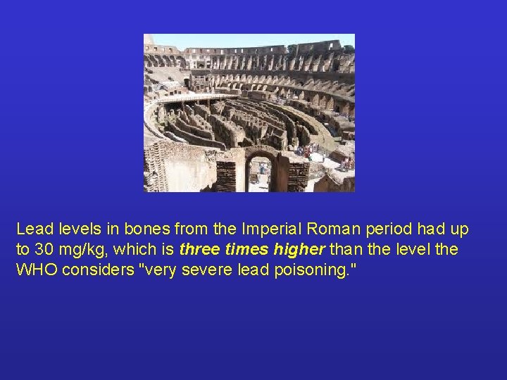 Lead levels in bones from the Imperial Roman period had up to 30 mg/kg,