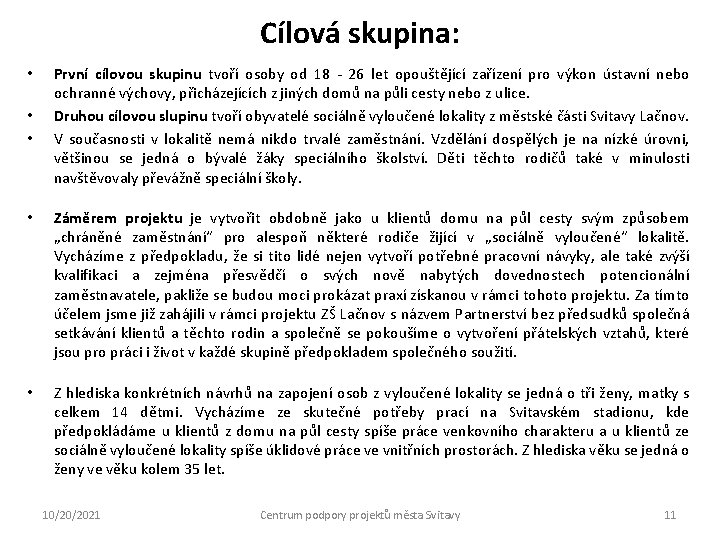 Cílová skupina: • • • První cílovou skupinu tvoří osoby od 18 - 26