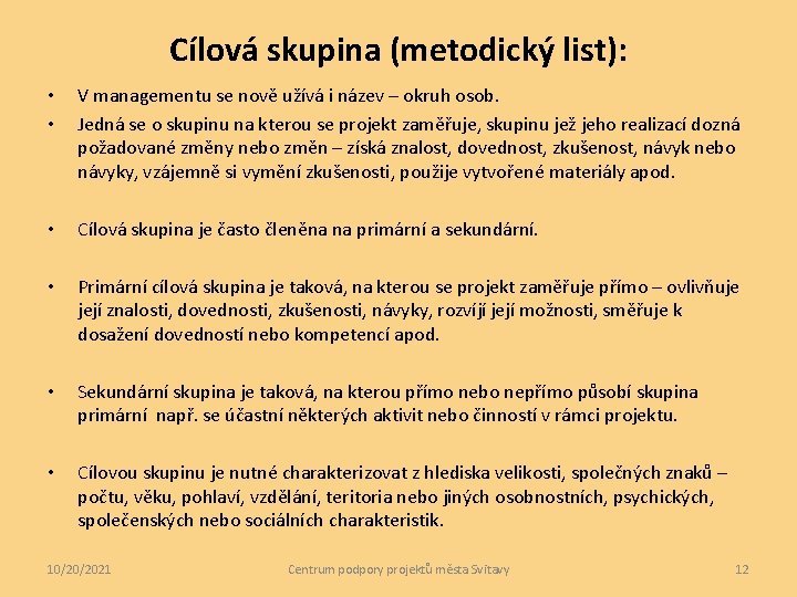 Cílová skupina (metodický list): • • V managementu se nově užívá i název –