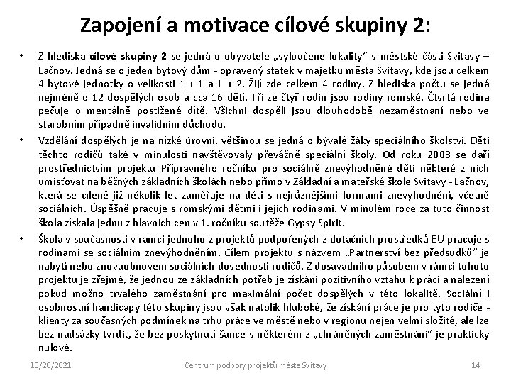 Zapojení a motivace cílové skupiny 2: • • • Z hlediska cílové skupiny 2