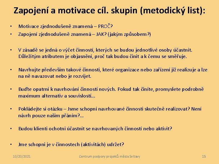 Zapojení a motivace cíl. skupin (metodický list): • • Motivace zjednodušeně znamená – PROČ?