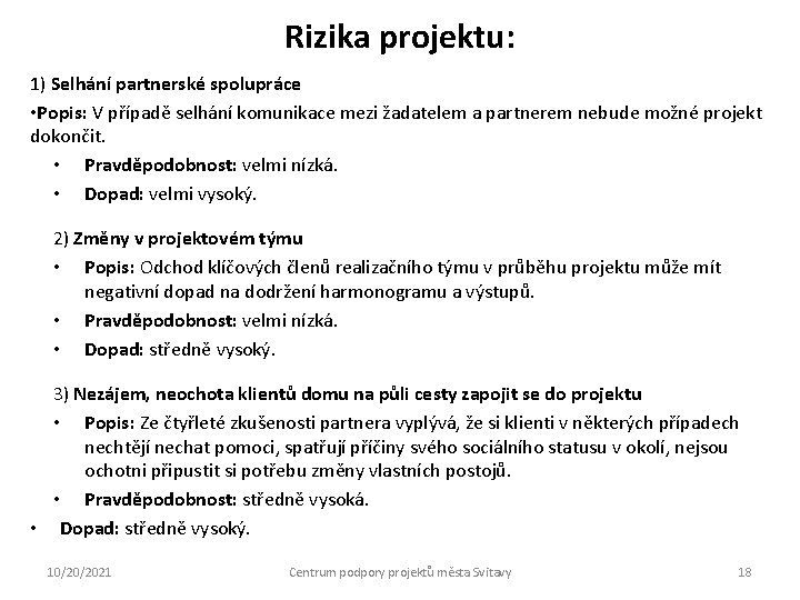 Rizika projektu: 1) Selhání partnerské spolupráce • Popis: V případě selhání komunikace mezi žadatelem