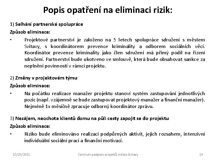 Popis opatření na eliminaci rizik: 1) Selhání partnerské spolupráce Způsob eliminace: • Projektové partnerství