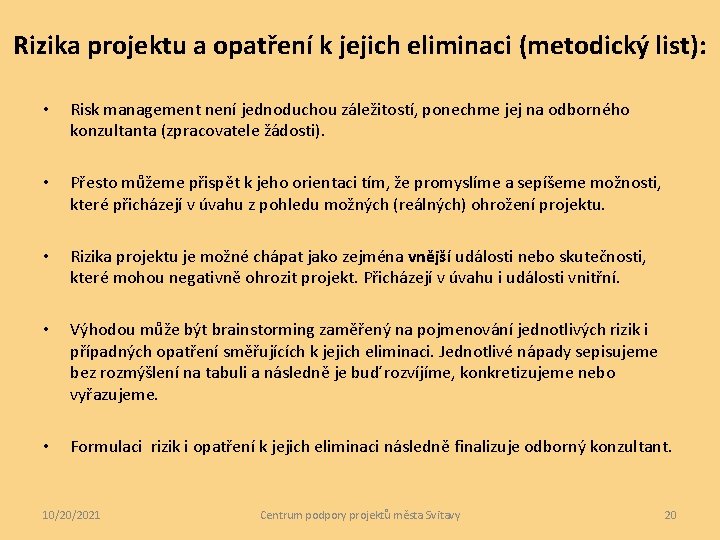 Rizika projektu a opatření k jejich eliminaci (metodický list): • Risk management není jednoduchou