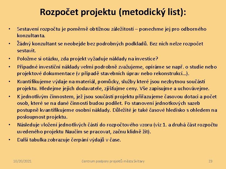 Rozpočet projektu (metodický list): • • Sestavení rozpočtu je poměrně obtížnou záležitostí – ponechme