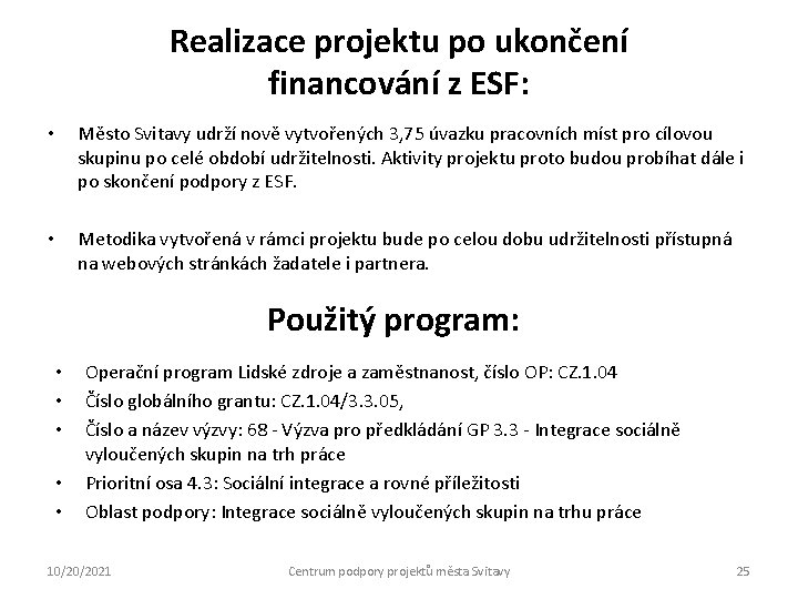 Realizace projektu po ukončení financování z ESF: • Město Svitavy udrží nově vytvořených 3,