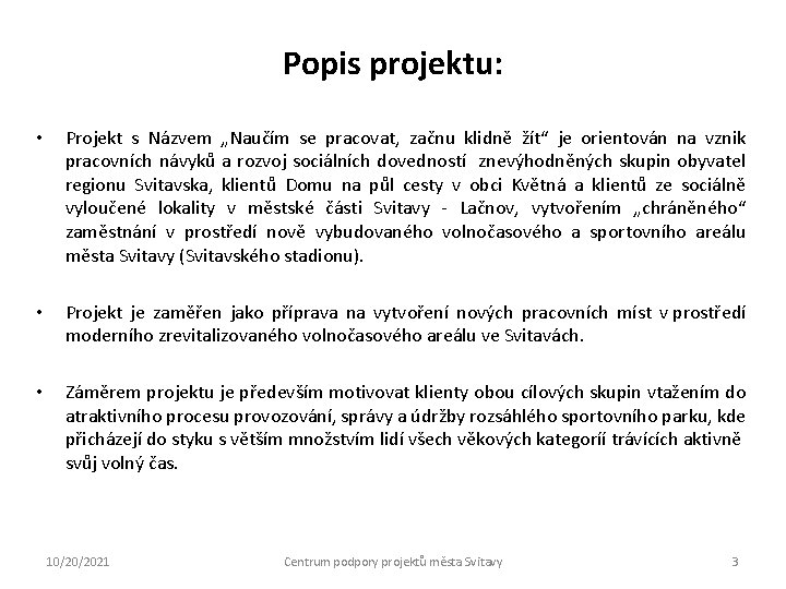 Popis projektu: • Projekt s Názvem „Naučím se pracovat, začnu klidně žít“ je orientován