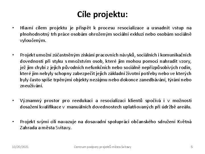 Cíle projektu: • Hlavní cílem projektu je přispět k procesu resocializace a usnadnit vstup