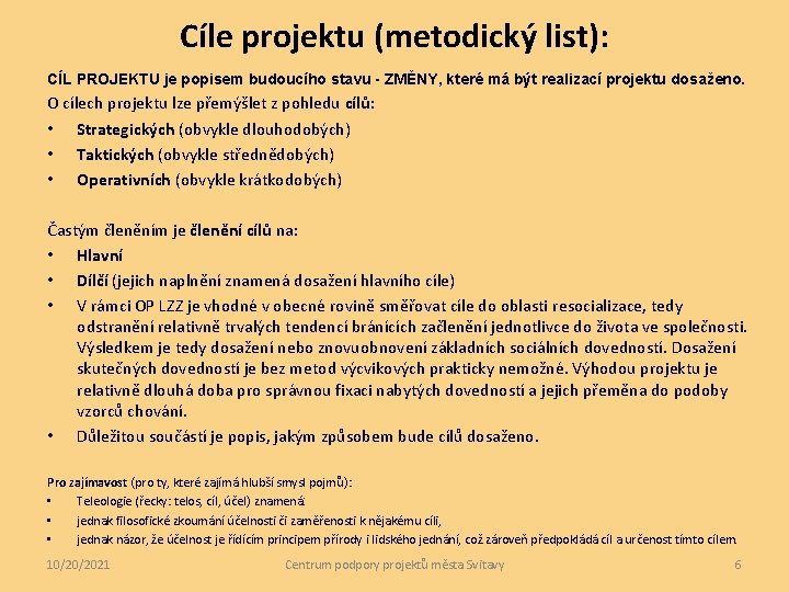 Cíle projektu (metodický list): CÍL PROJEKTU je popisem budoucího stavu - ZMĚNY, které má