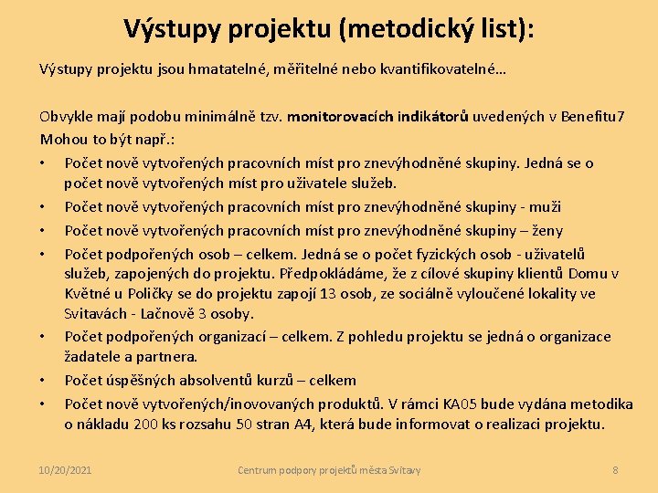 Výstupy projektu (metodický list): Výstupy projektu jsou hmatatelné, měřitelné nebo kvantifikovatelné… Obvykle mají podobu