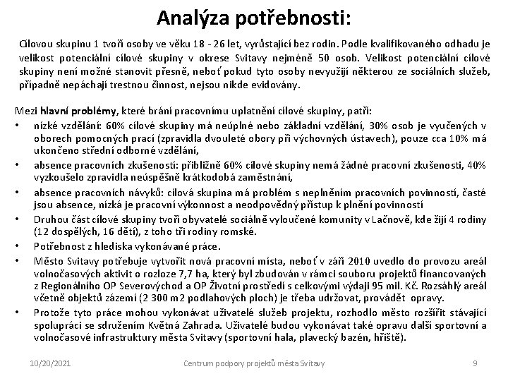 Analýza potřebnosti: Cílovou skupinu 1 tvoří osoby ve věku 18 - 26 let, vyrůstající