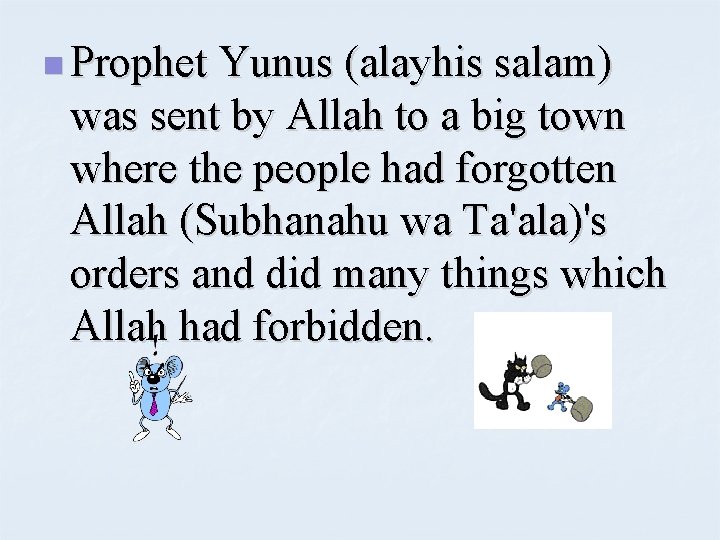 n Prophet Yunus (alayhis salam) was sent by Allah to a big town where