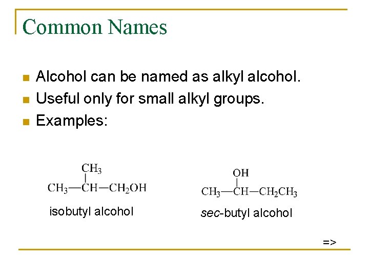 Common Names n n n Alcohol can be named as alkyl alcohol. Useful only