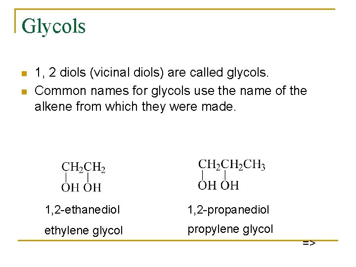 Glycols n n 1, 2 diols (vicinal diols) are called glycols. Common names for