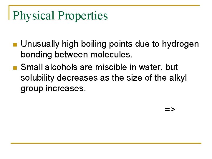 Physical Properties n n Unusually high boiling points due to hydrogen bonding between molecules.